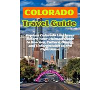 Colorado Travel Guide: Explore Colorado Like Never Before Your Ultimate Guide to Beaches, Culture, Dining, and Unforgettable Island Experience.