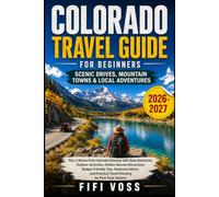 Colorado Travel Guide for Beginners Scenic Drives, Mountain Towns and Local Adventures: Easy Itineraries, Outdoor Adventures, and Budget-Friendly Tips for a Stressless First Trip
