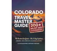 Colorado Travel Master Guide: 200+ Must-Do Experiences Including the Bucket List Guide + The 3-City Explorer. 2 Books. Once Complete Colorado System