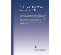 Colorado Ute Water Settlement Bill: Joint hearing before the Select Committee on Indian Affairs, United States Senate and the Committee on Energy and ... on S. 1415, December 3, 1987, Washington, DC