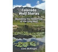 Colorado Wolf Stories: Revealing the Hidden Life of the Gray Wolf