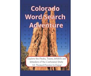 Colorado Word Search Adventure: Explore the Peaks, Towns, Wildlife & Wonders of the Centennial State - 55 Themed Puzzles to Enjoy!