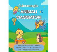 Coloramagia: Animali viaggiatori: Libro da colorare per bambini dai 3 ai 7 anni | Con Luna e Tito di Coloramagia | 50 illustrazioni piene di avventure ... Idea regalo perfetta per piccoli esploratori