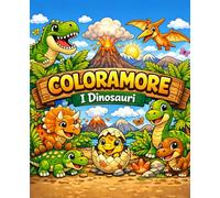 Coloramore - I dinosauri: Disegni da colorare (Coloramore - Libri da colorare per bambini - fantasia, creatività e amore per il colore)