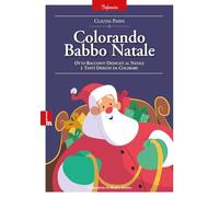 Colorando Babbo Natale. Otto racconti dedicati al natale e tanti disegni da colorare. Ediz. illustrata