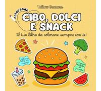 Colorando | Cibo, Dolci e Snack: Libro da Colorare per Bambini - Album di Oltre 100 Pagine con Disegni Kawaii di Hamburger, Pizza, Gelati, Frutta, Verdura e Bevande - Ideale da Portare in Viaggio