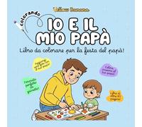 Colorando | Io e il Mio Papà: Libro da Colorare per Bambini per la Festa del Papà - Idea Regalo per Papà - Oltre 80 Pagine da Colorare Insieme con Pagina Foto Ricordo e Spazi Personalizzati