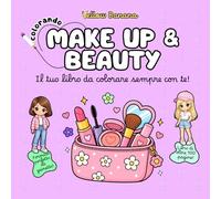 Colorando | Make Up & Beauty: Libro da Colorare per Bambine - Album con Oltre 100 Disegni Grandi e Semplici di Cosmetici, Moda, Bellezza, Trucco, Vestiti, Borse e Accessori Fashion in Stile Kawaii