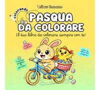 Colorando | Pasqua da Colorare: Libro da Colorare di Pasqua per Bambini - Album con oltre 100 Disegni Divertenti, Scene Simpatiche da Colorare, Attività e Giochi - Coniglietti, Pulcini e Uova Pasquali