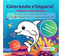 Colorando s'impara! - Gli Amici del Mare: Disegni, nomi e attività per chi inizia a scoprire il mondo marino…un pesciolino alla volta