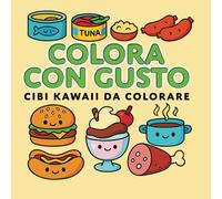 Colorare con Gusto: Cibi Kawaii da Colorare | Un mondo di allegria e sapori da colorare! | 108 pagine e 54 disegni da colorare | Formato grande