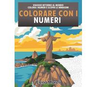 Colorare con i numeri - Viaggio intorno al mondo: Colori misteriosi, libro da colorare per adulti per rilassarsi, ideale per pennarelli