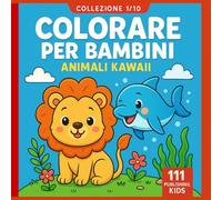 Colorare per Bambini: Animali Kawaii - Collezione 1/10: 50 illustrazioni Kawaii per stimolare creatività e divertimento (Colorare per Bambini - Collezione)
