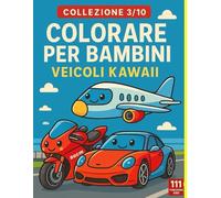 Colorare per bambini: Veicoli kawaii - 50 disegni da colorare (Colorare per Bambini - Collezione)