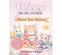 Colorare per Rilassarsi - Animali Teneri Antistress per Adulti: 50 Disegni Semplici di Animali Teneri per Ridurre lo Stress e Ritrovare Calma e Serenità