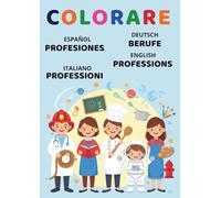 Colorare Professions-Professioni-Berufe-Profesiones in English-Italian-Deutsch-Español: Coloring Book Professions | Libro da colorare professioni | ... | Malbuch Berufe (Rosy Colors Coloring Books)