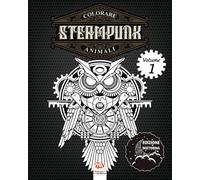 Colorare Steampunk animali - Volume 1 - edizione notturna: Libro da colorare per adulti (Mandala) - Anti-stress