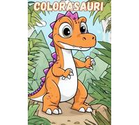 COLORASAURI: adatte a bambini e adulti, con disegni semplici ma curati, perfetti per matite colorate, pennarelli e pastelli!