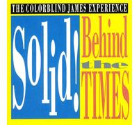 Colorblind James Experience - Solid! Behind the Times