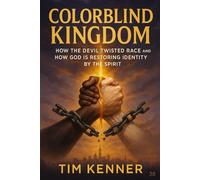 Colorblind Kingdom: How Satan Weaponized Race, What Heaven Sees Instead, and the Call to Build God's Family Across Every Line
