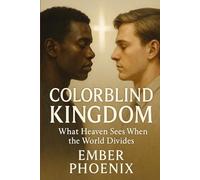 Colorblind Kingdom: What Heaven Sees When the World Divides