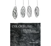 Colorblind: Racial Thinking and Cultural Production in Modern Iran and the Diaspora (Stanford Studies in Middle Eastern and Islamic Societies and Cultures)