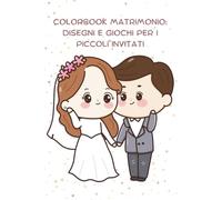 Colorbook Matrimonio: Disegni e Giochi per i Piccoli Invitati