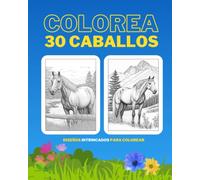 Colorea 30 Caballos: Diseños Intrincados para colorear: Imagenes Relajantes y Complejas en Escala de Grises Ideal para Adultos y Niños Mayores.