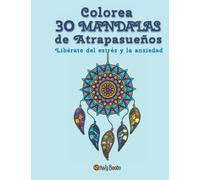 Colorea 30 Mandalas de Atrapasueños: Libérate del estrés y la ansiedad