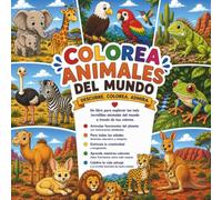 Colorea Animales del Mundo: Descubre, colorea y admira más de 30 increíbles animales de todos los continentes | Libro para niños, jóvenes y adultos