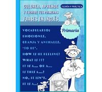 Colorea, aprende y escribe tus primeras frases en inglés. Teoría y práctica. Primaria: Vocabulario: emociones, granja y animales. ‘To be’. How is he ... Tamaño grande: (21.6 x 27.9) cm. / 8,5 x 11)