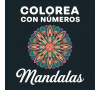 Colorea con Números Mandalas: Un Libro para Colorear con Números para Adultos con Mandalas Relajantes, Diseños Detallados y Páginas Anti-Estrés para ... Creatividad (Color by Number Art Collection)
