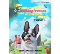 Colorea con Tommy ¡Una aventura canina de un bulldog francés llena de diversión y amor!: Libro divertido de colorear sobre un tierno perrito Cachorro ... niños y niñas divertido con historias bonitas