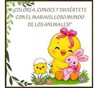 ¡Colorea, conoce y diviértete con el maravilloso mundo de los animales!": Dale color a los animales y usa tu imaginación para crear un mundo lleno de diversión