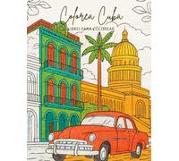 Colorea Cuba - Libro para colorear: Un viaje relajante por los paisajes más hermosos de la isla: La Habana, Viñales, Trinidad y más.