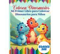 Colorea Dinosaurios: Mi Primer Libro para Colorear Dinosaurios para Niños