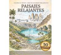 Colorea el mundo: libro de colorear para adultos PAISAJES RELAJANTES: 50 de los paisajes más bellos del mundo, relájate, desconecta y viaja página a página