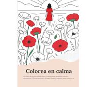 Colorea en calma: Un libro de autocuidado para mujeres que necesitan parar y reconectar. 30 ilustraciones, rituales, frases y espacio para volver a ti.