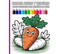 Colorea frutas y verduras - Libro de colorear para pequeños de 2 años: Diseños sencillos y bonitos, atrevidos y únicos