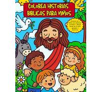 Colorea Historias Bíblicas para Niños: Libro de colorear bíblico para niños: historias de la Biblia con versículos cristianos y dibujos fáciles de fe para aprender y divertirse