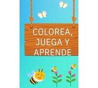 COLOREA, JUEGA Y APRENDE: LIBRO PARA COLOREAR Y ACTIVIDADES