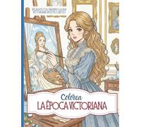 Colorea la Época Victoriana: Libro para Colorear para Adultos Inspirado en la Vida Cotidiana de la Mujer del Siglo XIX en Estilo Anime Shojo