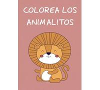 COLOREA LOS ANIMALITOS: Libro para colorear para niños de 3 a 5 años