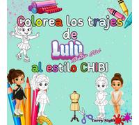 ¡Colorea los trajes de Lulù al estilo Chibi!: 50 looks de ensueño para jóvenes patinadoras y soñadoras: ¡da color a los trajes de Lulù y crea tu propia colección!