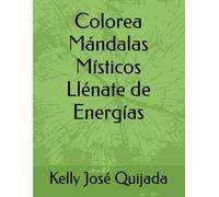 Colorea Mándalas Místicos Llénate de Energías: ejercicios de relajación con 16 imágenes para mayores de 6 años
