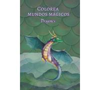 Colorea mundos mágicos: Dragones - Libro para colorear fantasía