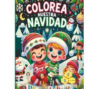 Colorea Nuestra Navidad: Libro de Colorear para Niños de 2 a 5 Años con Dibujos Grandes de Santa, Renos y Más | Interior a Todo Color, Calendario de Adviento y Hojas Extra para Dibujar
