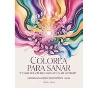COLOREA PARA SANAR: Un viaje terapéutico hacia tu calma interior: Libros para colorear con propósito y alma (Colorea tu Luz)