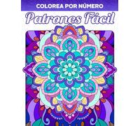 Colorea por Número Patrones Fácil: Libro de Colorear para Adultos con Ilustraciones Simples de Mandalas, Flores y Más, Pintar por Números Relajantes para Colorear y Aliviar el Estrés