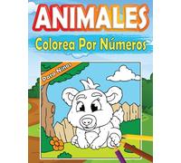Colorea Por Números Animales: Libro De Colorear Animales Para Niños a Partir De 4 Años | Cuaderno Infantil De Actividades Para Aprender a Dibujar Y Pintar Con Numeros